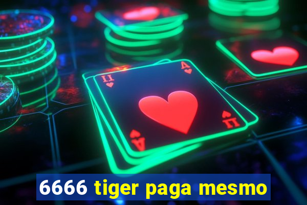 6666 tiger paga mesmo